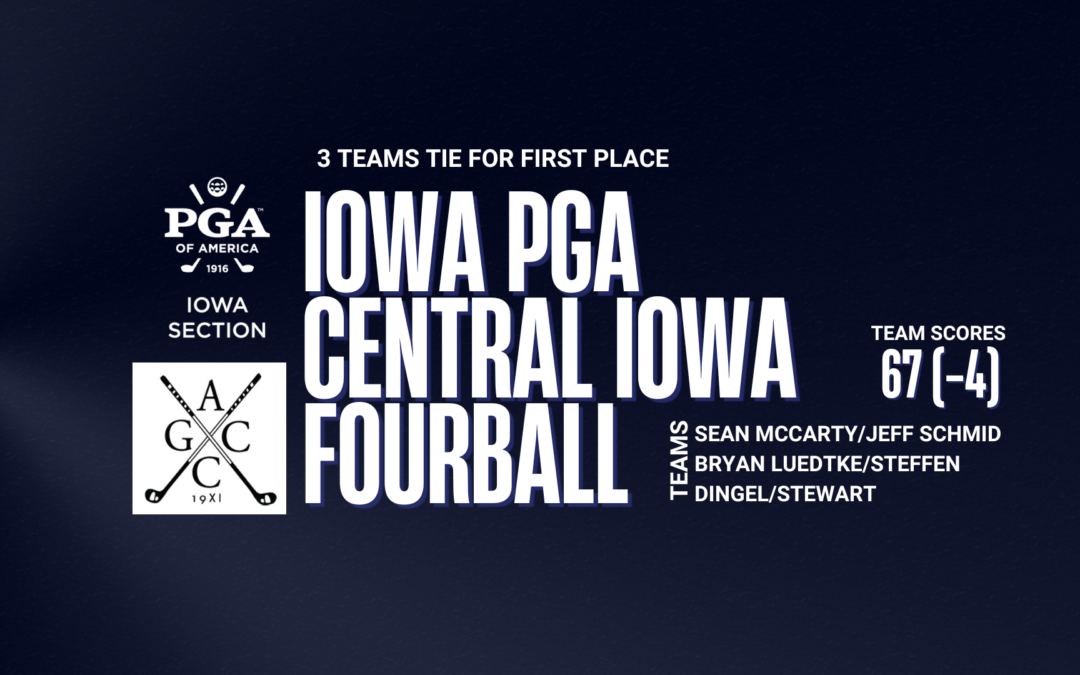 Three Teams Tie for First Place in the Iowa PGA Central Iowa Fourball